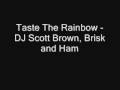 Taste The Rainbow - DJ Scott Brown, Brisk and Ham ...