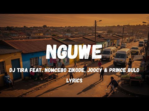 DJ Tira – Nguwe (Lyrics + English Translation) ft. Nomcebo Zikode, Joocy & Prince Bulo