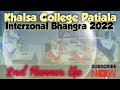 Khalsa College Patiala Interzonal Bhangra 2022 || 2nd Runner Up