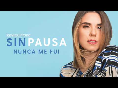 Nunca Me Fuí - Covi Quintana