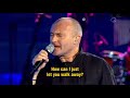 Phil Collins - Take A Look At Me Now LIVE FULL HD (with lyrics) 2004
