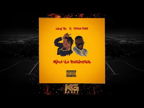 King TIU x Desto Dubb - Mind Yo Businesss [New 2018]