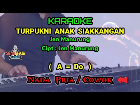 TURPUKNI ANAK SIAKKANGAN KARAOKE Nada Pria / Cowok ( A = Do ) | Jen Manurung | Lagu Batak Populer