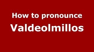 How to pronounce Valdeolmillos