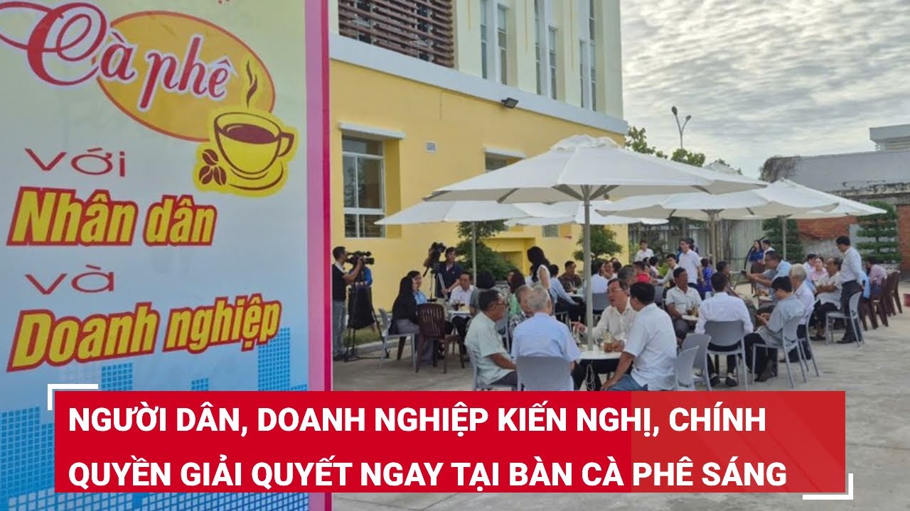 Người dân, doanh nghiệp kiến nghị, chính quyền giải quyết ngay tại bàn cà phê sáng
