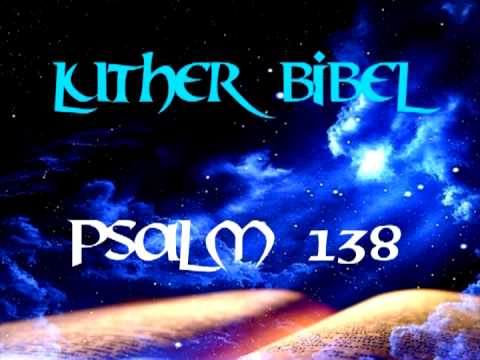 Aus der heiligen Schrift ( Luther Bibel ) Psalmen ( Psalm 138 )
