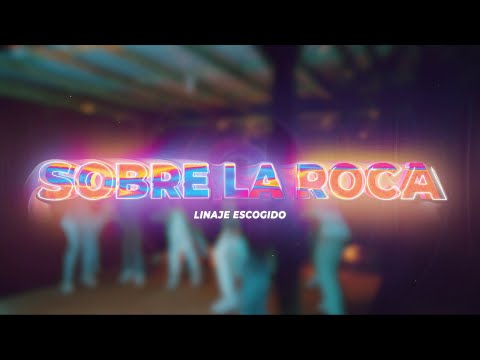 Linaje Escogido | SOBRE LA ROCA | Video Oficial (6K Dexios Design Films)