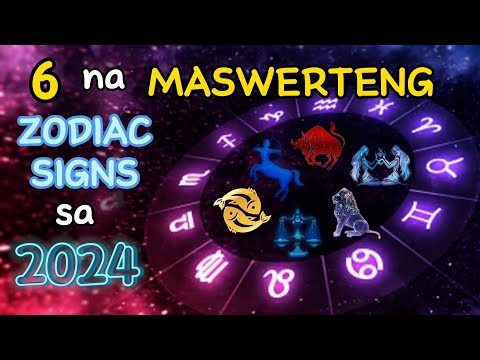 ANG 6 NA MASWERTENG ZODIAC SIGNS SA 2024,  PASOK KA BA?