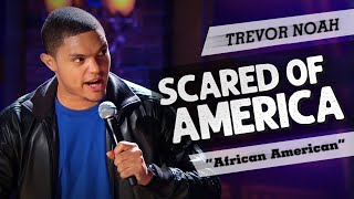 Scared Of America - TREVOR NOAH - (Throwback from African American)