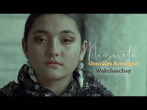 Nazareth Gonzáles Aréstegui - Wakchaschay 4K