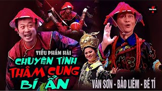 VAN SON 😊 Tiểu Phẩm Hài - CHUYỆN TÌNH THÂM CUNG BÍ ẨN - Vân Sơn, Bảo Liêm, Bé Tí