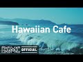 Hawaiian Cafe: Tropical Summer Beach Music - Seaside Music of Hawaii for Relaxing