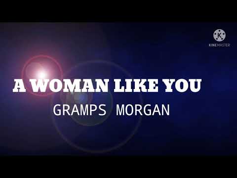 A woman like you lyrics -Gramps Morgan