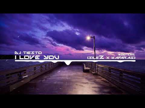 Dj Tiesto - I love you (SileZ & KAFARAS Bootleg)