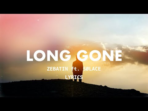 zebatin - long gone (Lyrics) ft. Sølace