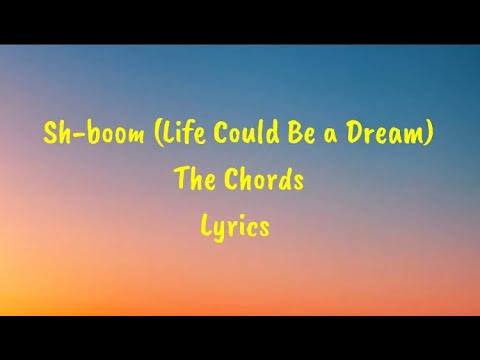 Sh-Boom (Life Could Be a Dream) - The Chords Lyrics