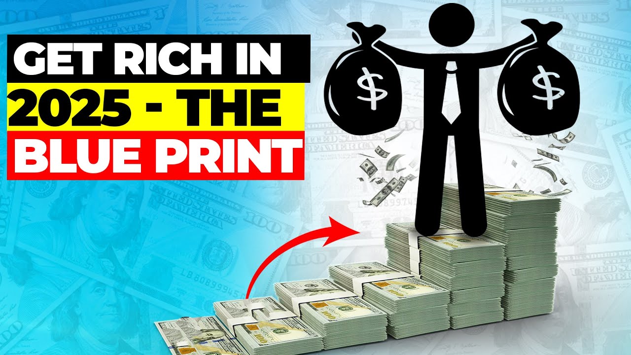 Get Rich in 2025 :The Blueprint