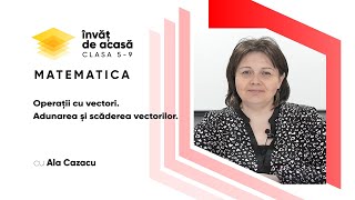 Matematică;cl.VIII-a, &quot;Operații cu vectori. Adunarea și scăderea vectorilor&quot;