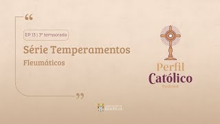 Perfil Católico - Série Temperamentos: Fleumáticos