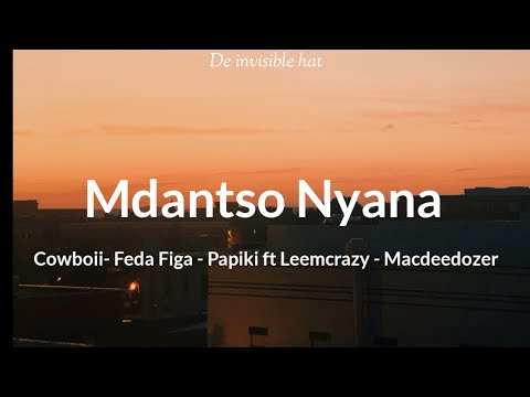 Mdantso nyana lyrics - Cowboii- Fada Figa- Papiki ft Leemcrazy- Macdeedozer