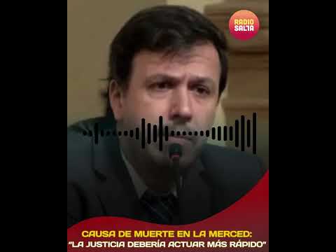 Causa de muerte en La Merced: “La justicia debería actuar más rápido”