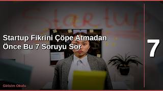 Startup Fikrini Çöpe Atmadan Önce Bu 7 Soruyu Sor