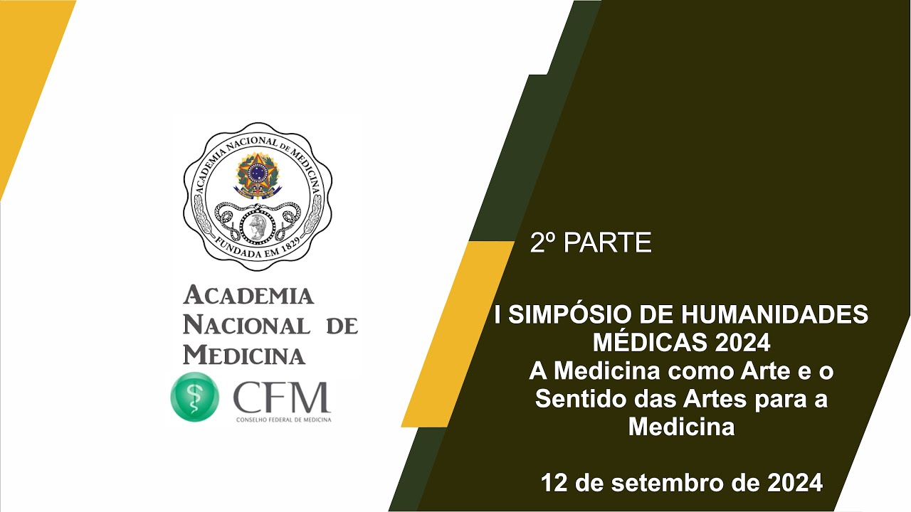 I SIMPÓSIO DE HUMANIDADES MÉDICAS 2024   A Medicina como Arte e o Sentido das Artes para a Medicina – Rio de janeiro, 12 de setembro de  2024 – [2ª Parte]