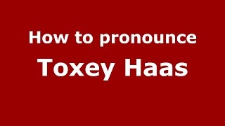 How to pronounce Toxey Haas