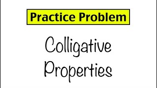 Practice Problem: Colligative Properties