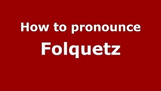 How to pronounce Folquetz