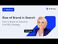 Rise Of Brand In Search How To Build An Authority First SEO Strategy
