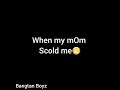 When Dad Scold Me V S When Mom Scold Me