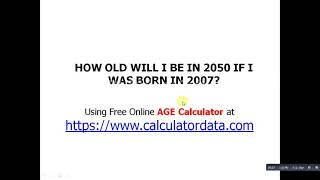 Online Age Calculator - How old will I be in 2050,  if I was born in 2007 www.calculatordata.com