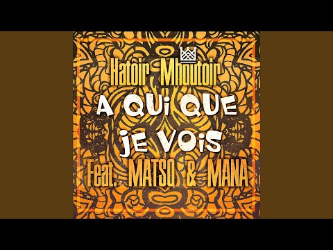 A qui que je vois (feat. Matso & Mana)