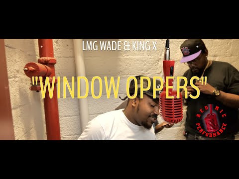 RED MIC PERFORMANCES PRESENT LMG WADE X KING X - “ WINDOW OPPERS ”...