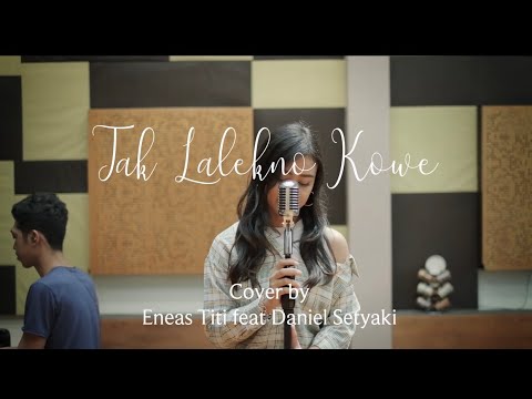 TAK LALEKNE KOWE (Dipopulerkan oleh HAPPY ASMARA) Cover by Eneas Titi feat Daniel Setyaki