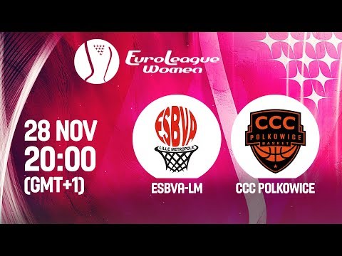 PRIVATE: ESBVA-LM v CCC Polkowice - EuroLeague Women 2019 (1st)