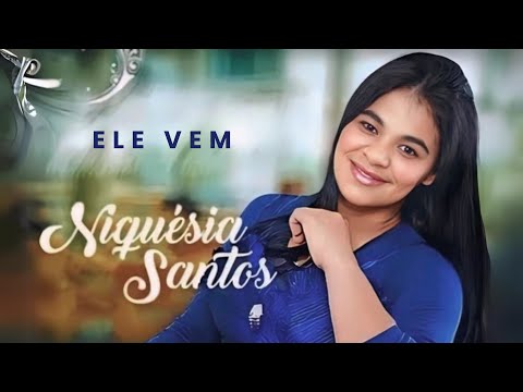 Ele Vem - Niquésia Santos