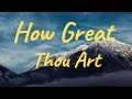 05. HOW GREAT THOU ART written by Carl Boberg | English Hymns