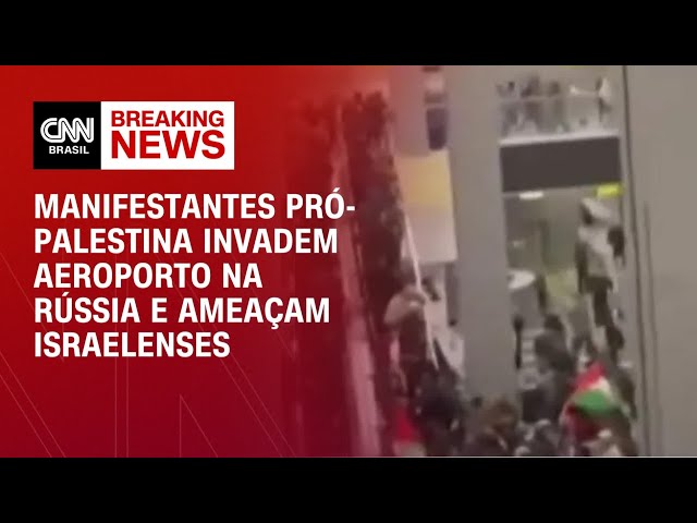 Manifestantes pró-Palestina invadem aeroporto na Rússia e ameaçam israelenses |  Horário nobre da CNN