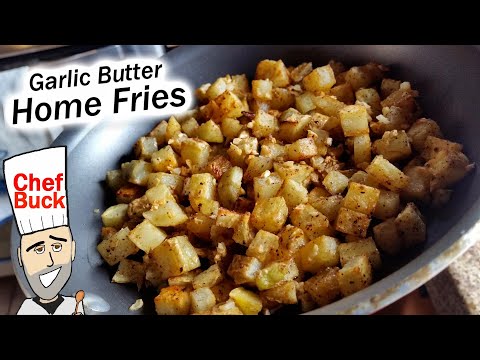 Best Home Fries with Butter and Garlic