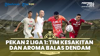 FOOTBALL TIME: Pekan ke-2 Liga 1 2022: Pertemuan Tim Kesakitan dan Ajang Balas Dendam
