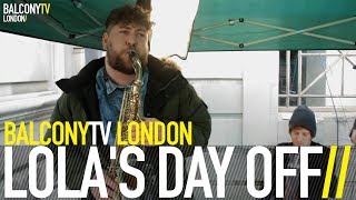 LOLA'S DAY OFF - LOLA'S DAY OFF (BalconyTV)