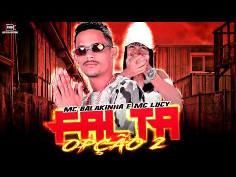 MC BALAKINHA E MC LUCY - FALTA DE OPÇÃO 2