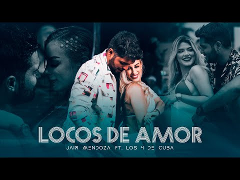 Jair Mendoza - Locos de Amor feat Los 4 de Cuba (Videoclip Oficial)
