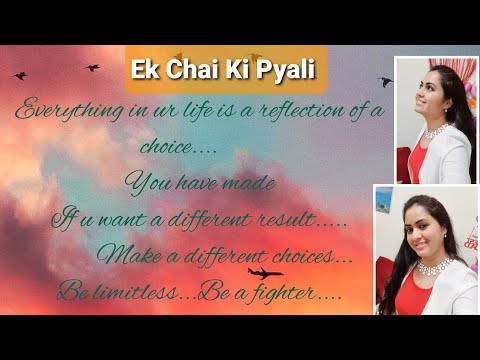 "Ek Chai ki Pyali" |Time will not remain same|whether good or bad|So enjoy