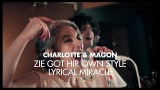 CHARLOTTE &amp; MAGON, Zie Got Hir Own Style // Lyrical Miracle