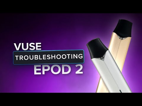 Vuse Epod 2 Not Working Fix Spitting Leaking Charging
