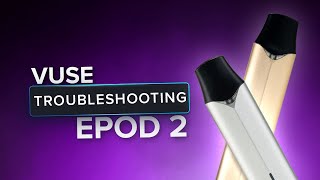 Vuse ePod 2 Not Working | Fix Spitting, Leaking & Charging