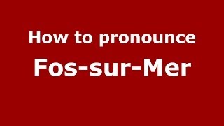 How to pronounce Fos-Sur-Mer